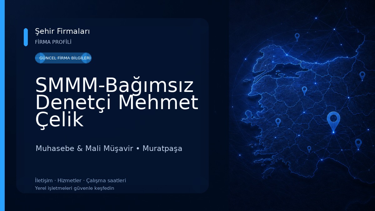 SMMM-Bağımsız Denetçi Mehmet Çelik Muhasebe & Mali Müşavir